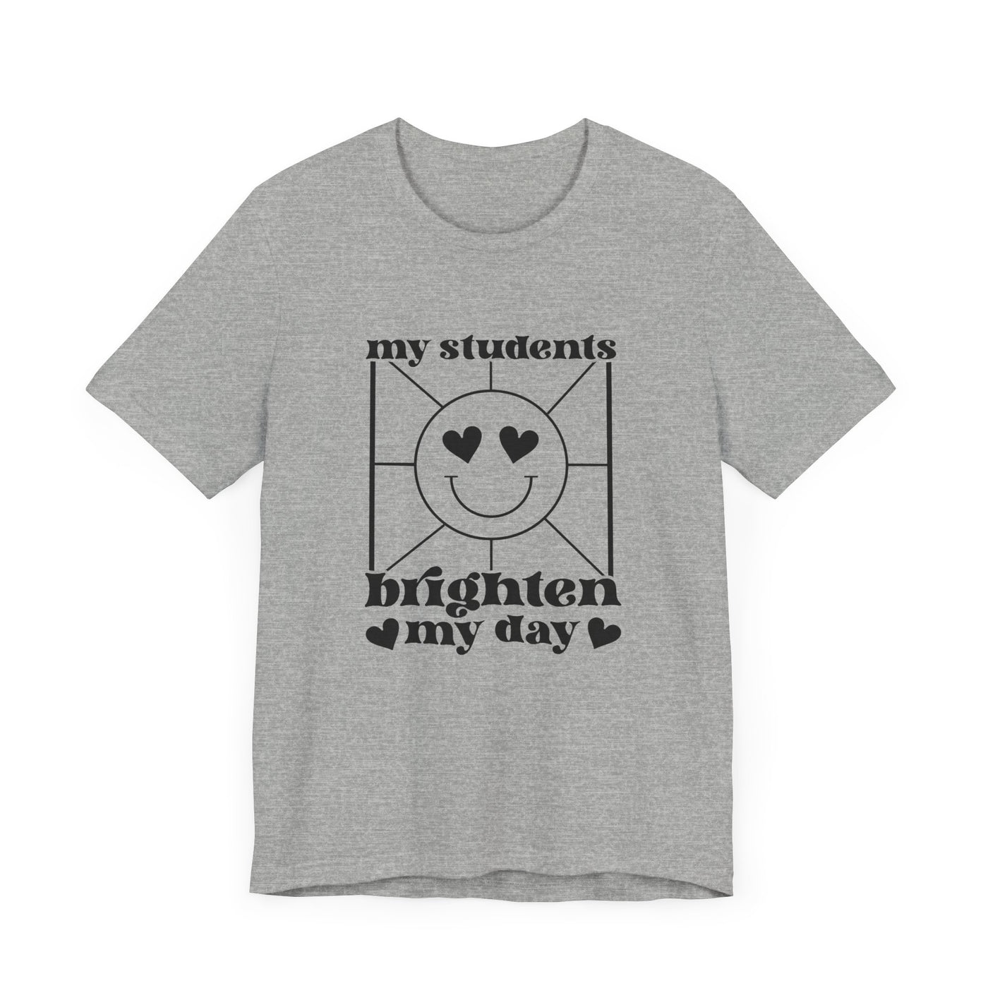 MY STUDENTS BRIGHTEN MY DAY TEE (Bella and Canvas)