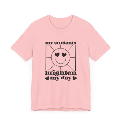 MY STUDENTS BRIGHTEN MY DAY TEE (Bella and Canvas)