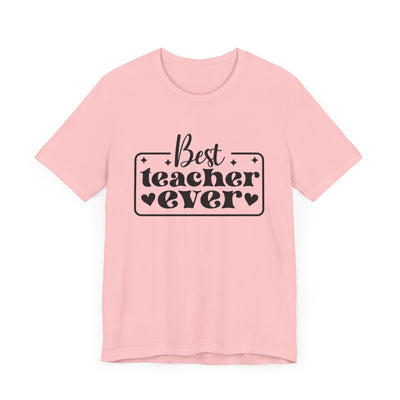 BEST TEACHER EVER TEE (Bella and Canvas)