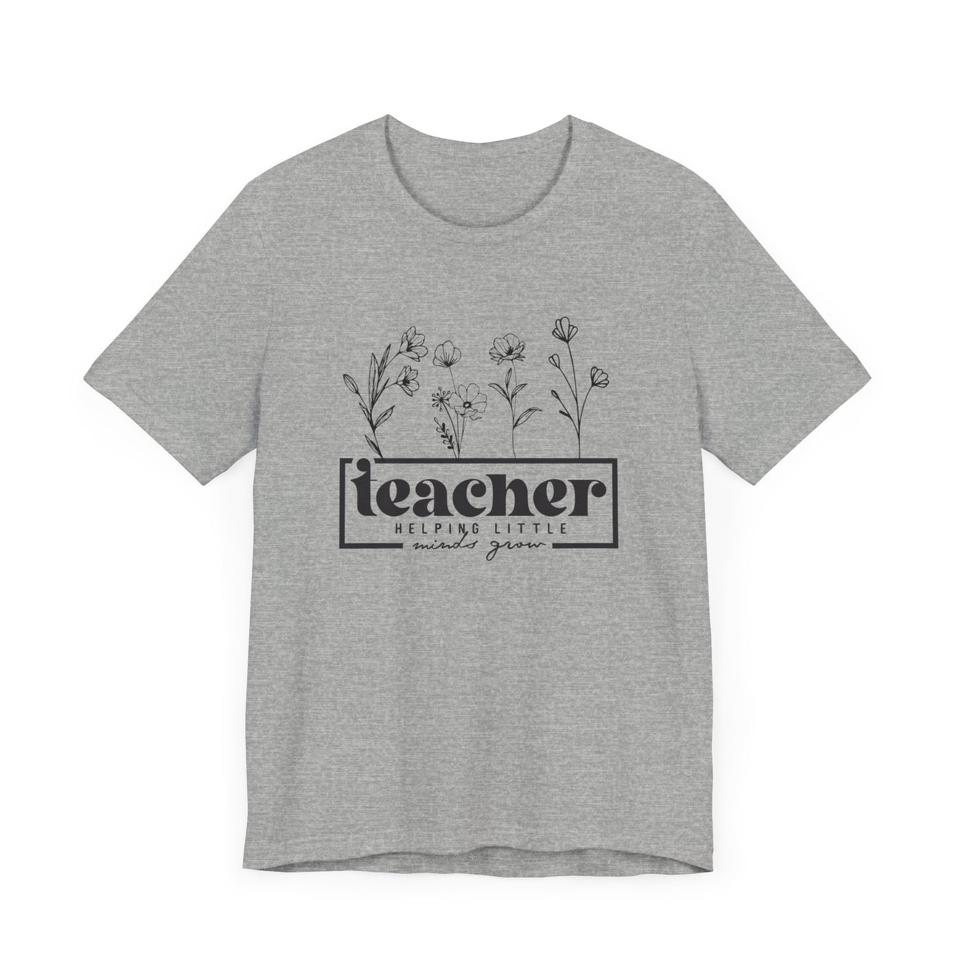 TEACHER HELPING LITTLE MINDS GROW TEE (Bella and Canvas)