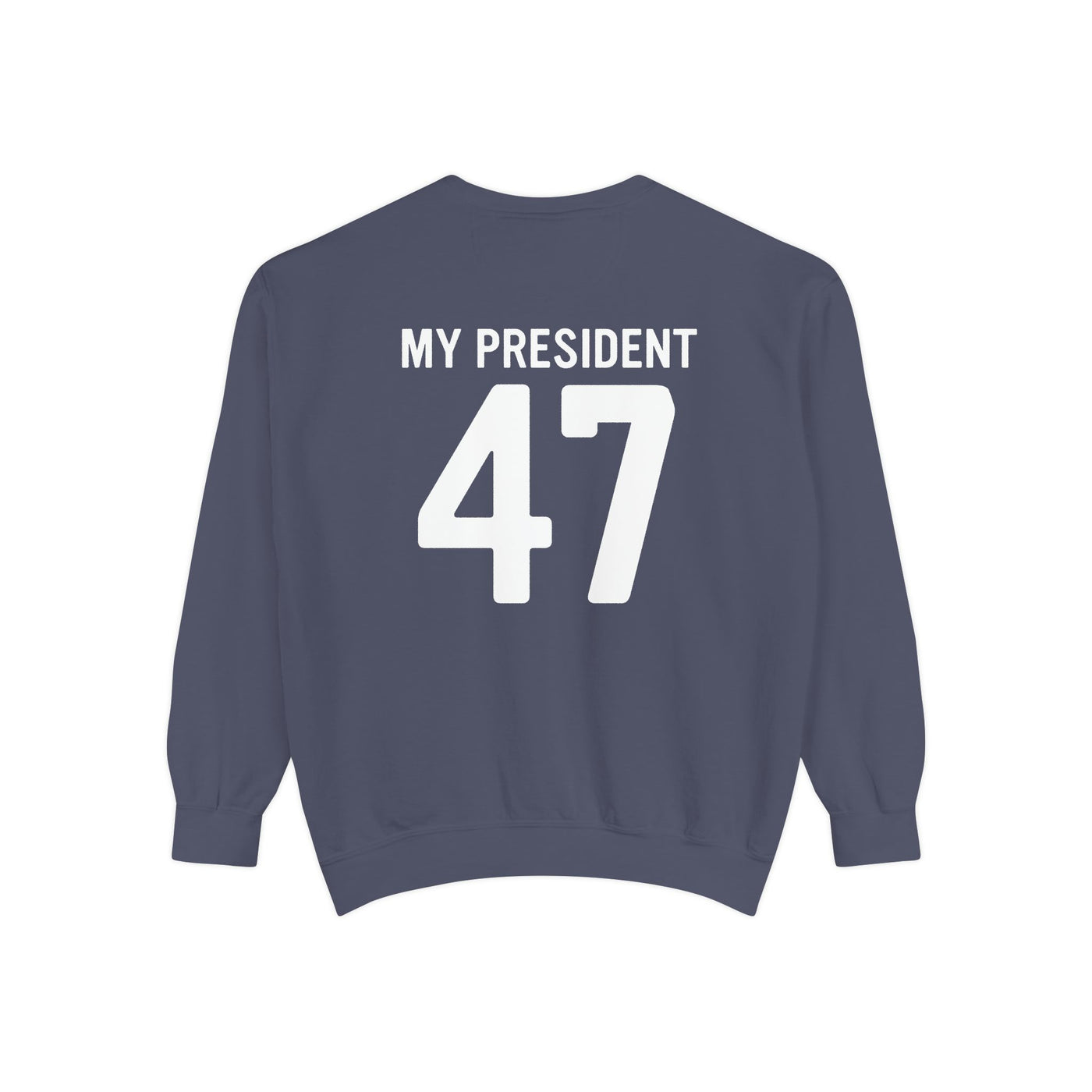 MY PRESIDENT 47 - 2 SIDED PRINT (COMFORT COLORS)