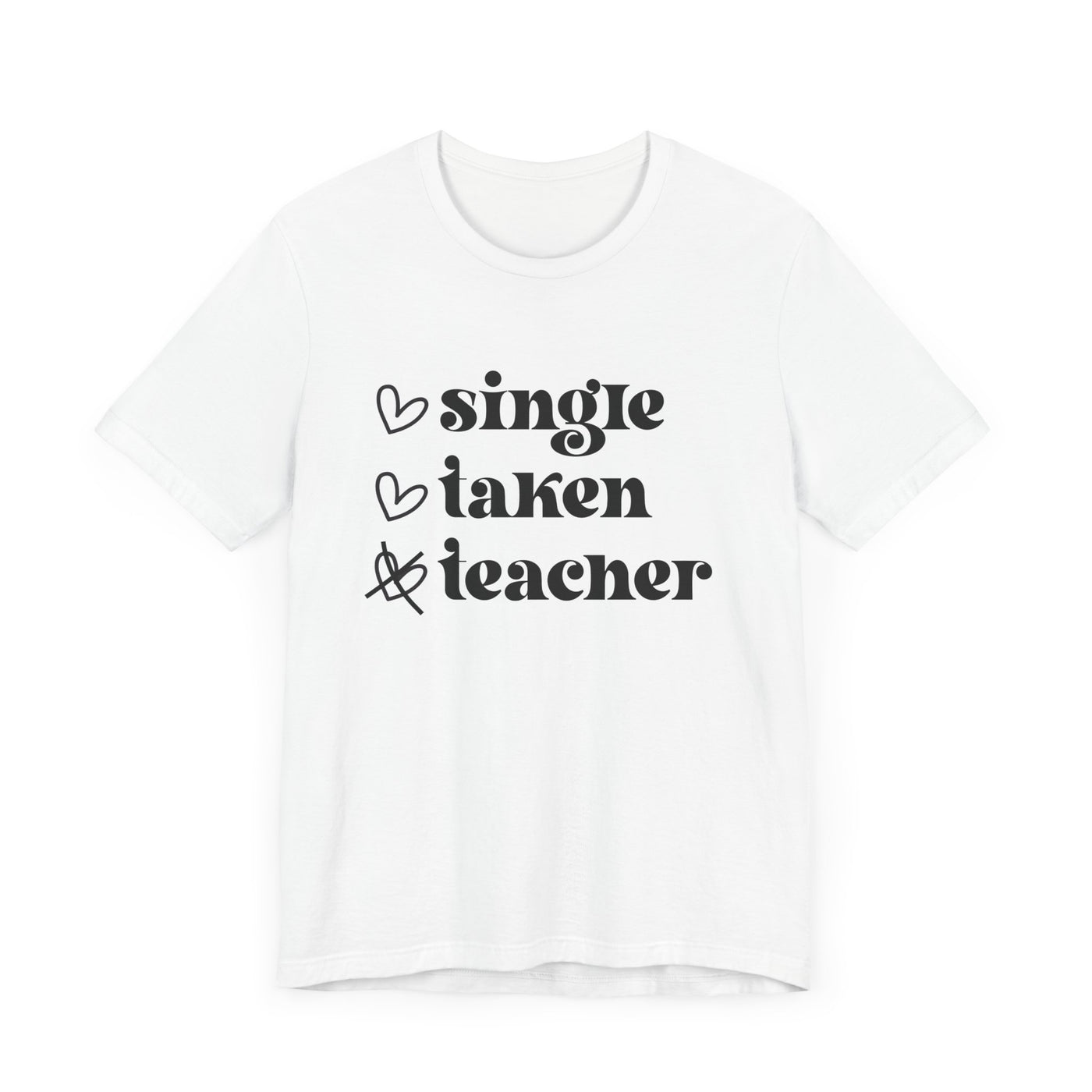 SINGLE TAKEN TEACHER TEE (Bella and Canvas)