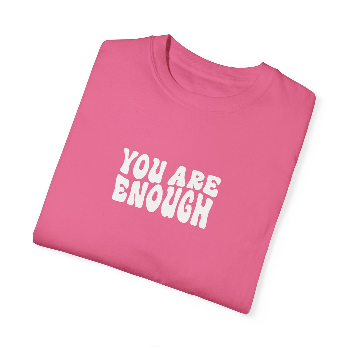 YOU ARE ENOUGH (COMFORT COLORS)