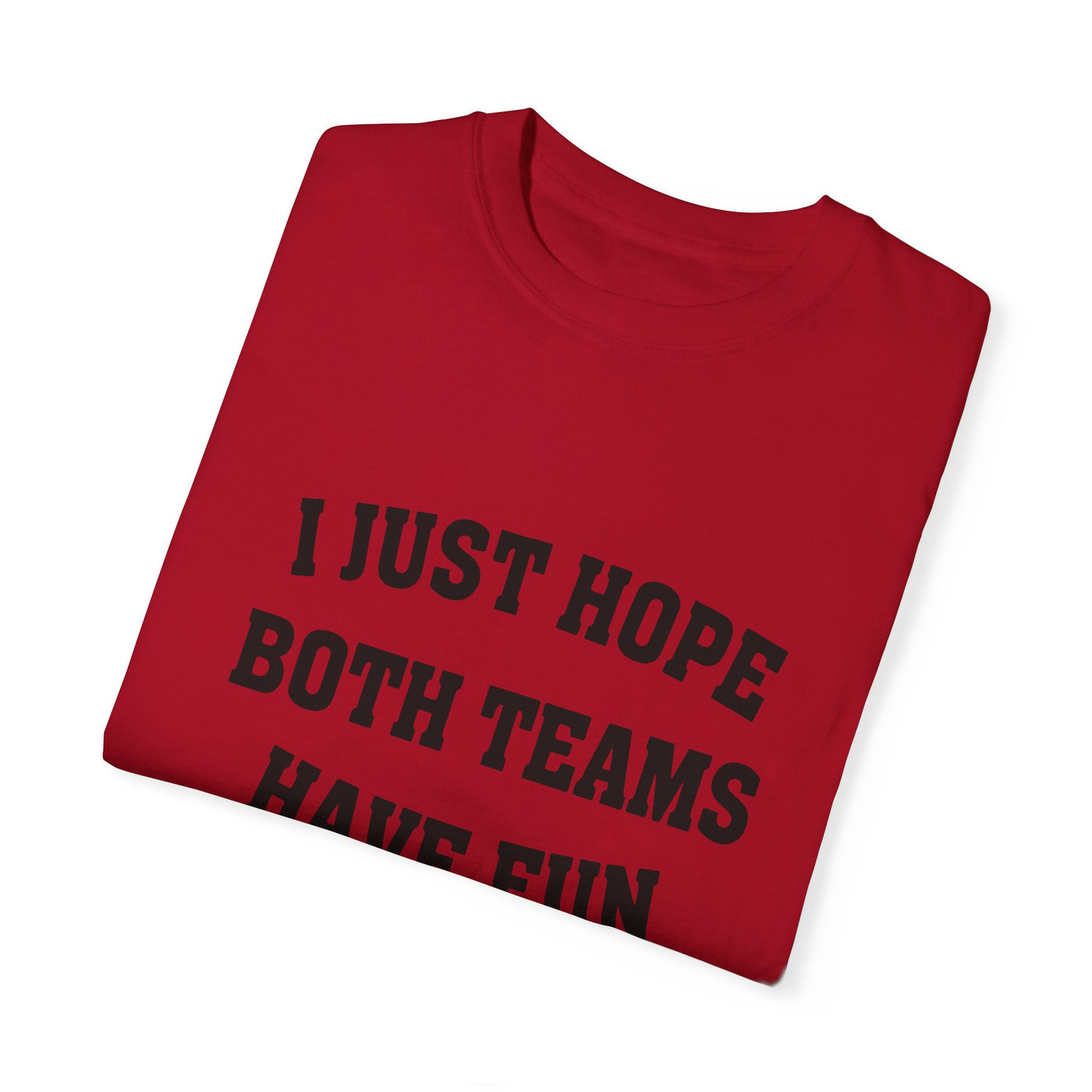 I JUST HOPE BOTH TEAMS HAVE FUN TEE (COMFORT COLORS)