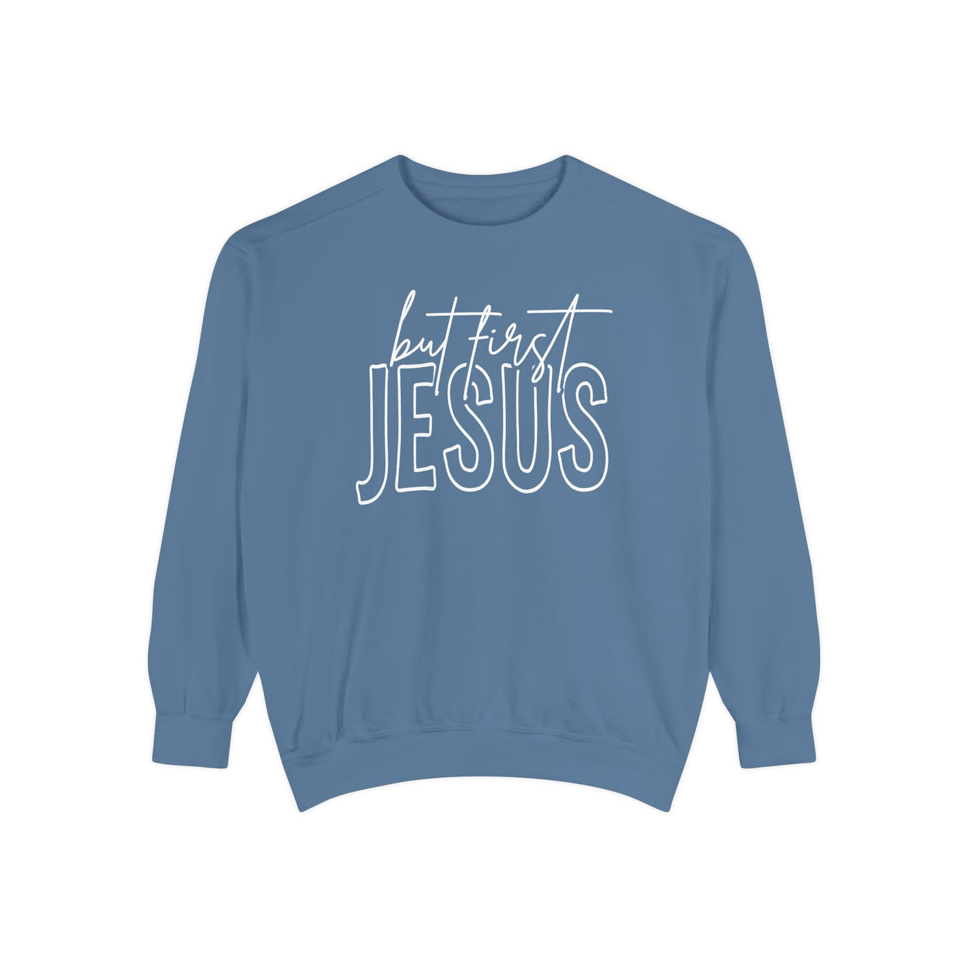 BUT FIRST JESUS SWEATSHIRT (COMFORT COLORS)