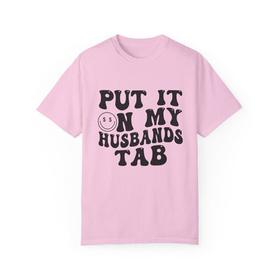 PUT IT ON MY HUSBAND'S TAB TEE (COMFORT COLORS)