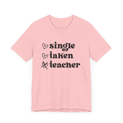 SINGLE TAKEN TEACHER TEE (Bella and Canvas)