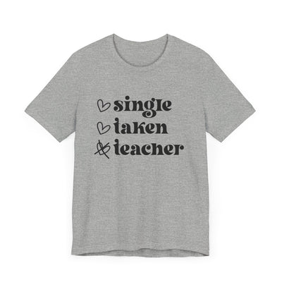 SINGLE TAKEN TEACHER TEE (Bella and Canvas)