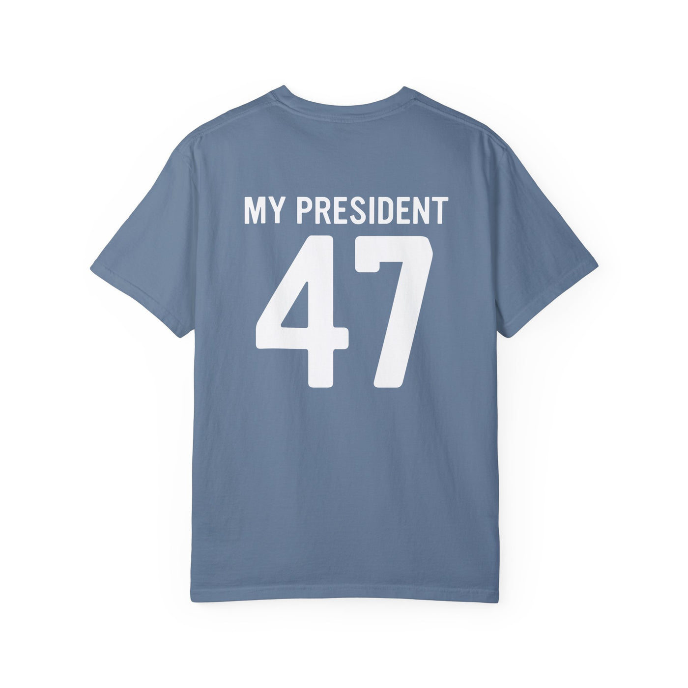 MY PRESIDENT 47 - 2 SIDED PRINT T-SHIRT (COMFORT COLORS)