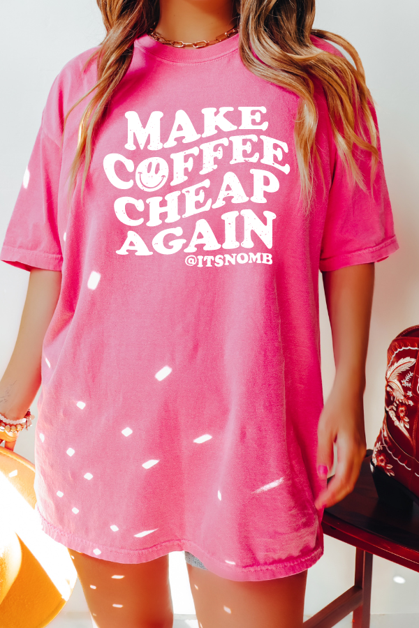 MAKE COFFEE CHEAP AGAIN TEE (COMFORT COLORS)